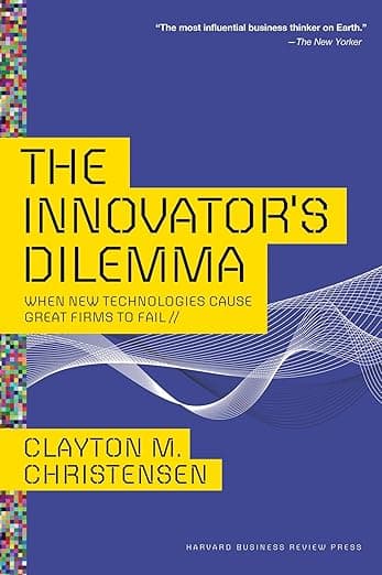 Cover of The Innovator's Dilemma: When New Technologies Cause Great Firms to Fail