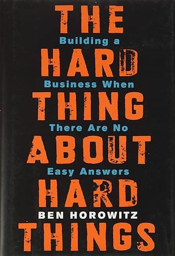 Cover of The Hard Thing About Hard Things: Building a Business When There Are No Easy Answers